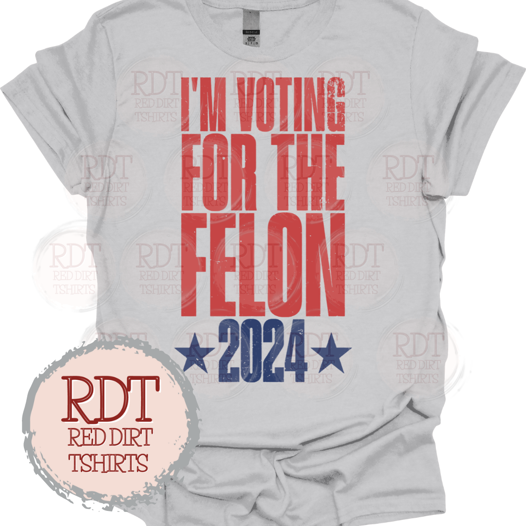 I'm Voting For the Felon 2024